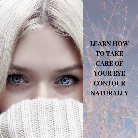 LEARN HOW TO TAKE CARE OF YOUR EYE CONTOUR NATURALLY
