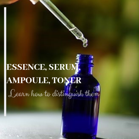 ESSENCE, SERUM, AMPOULE, TONER Learn how to distinguish them